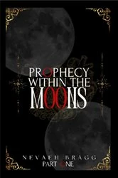 Book cover of PROPHECY WITHIN THE MOONS by Nevaeh Bragg