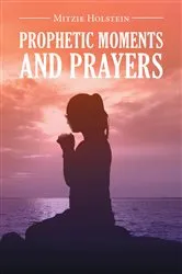 Book cover of Prophetic Moments And Prayers by Mitzie Holstein