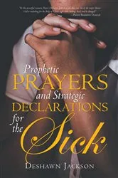 Book cover of Prophetic Prayers and Strategic Declarations for the Sick by Deshawn Jackson