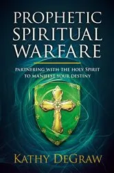 Book cover of Prophetic Spiritual Warfare by Kathy DeGraw