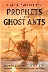 Book cover of Prophets of the Ghost Ants by Clark Thomas Carlton