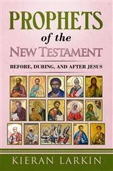 Book cover of Prophets of the New Testament by Kieran Larkin