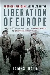 Book cover of Proposed Airborne Assaults in the Liberation of Europe by James Daly
