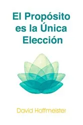 Book cover of Propósito es la Única Elección by David Hoffmeister