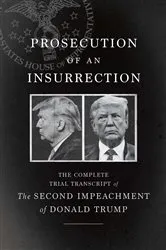 Book cover of Prosecution of an Insurrection by The House Impeachment Managers and the House Defense