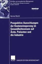 Book cover of Prospektive Auswirkungen der Kosteneinsparung im Gesundheitswesen auf Ärzte, Patienten und die Industrie by Verena Reichl