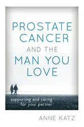 Book cover of Prostate Cancer and the Man You Love by Anne Katz