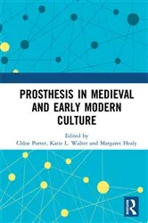 Book cover of Prosthesis in Medieval and Early Modern Culture by Chloe Porter
