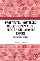 Book cover of Prostitutes, Hostesses, and Actresses at the Edge of the Japanese Empire by Nobuko Yamasaki