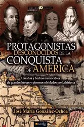 Book cover of Protagonistas desconocidos de la Conquista de América by José María González Ochoa