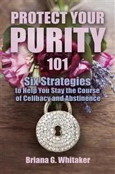 Book cover of Protect Your Purity 101 by Briana G Whitaker