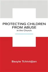 Book cover of Protecting Children from Abuse in the Church by Basyle Tchividjian