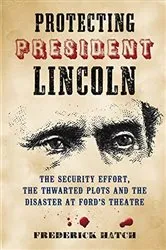 Book cover of Protecting President Lincoln by Frederick Hatch