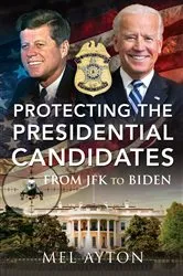 Book cover of Protecting the Presidential Candidates by Mel Ayton
