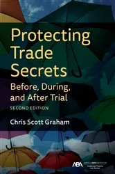 Book cover of Protecting Trade Secrets Before, During, and After Trial, Second Edition by Chris Graham