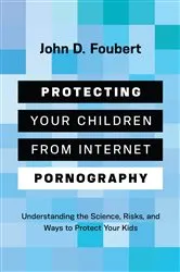 Book cover of Protecting Your Children from Internet Pornography by John Foubert