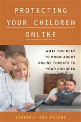 Book cover of Protecting Your Children Online by Kimberly A. McCabe