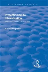 Book cover of Protectionism to Liberalisation by Maurice Fitzgerald