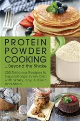 Book cover of Protein Powder Cooking . . . Beyond the Shake by Courtney Nielsen