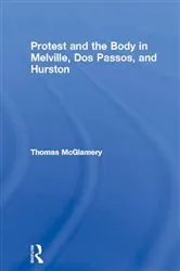 Book cover of Protest and the Body in Melville, Dos Passos, and Hurston by Thomas McGlamery