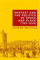 Book cover of Protest and the politics of space and place, 1789–1848 by Katrina Navickas