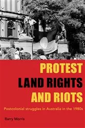Book cover of Protest, Land Rights and Riots by Barry Morris