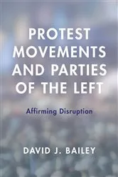 Book cover of Protest Movements and Parties of the Left by David J. Bailey