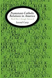 Book cover of Protestant-Catholic Relations in America by Lerond Curry