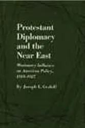 Book cover of Protestant Diplomacy and the Near East by Joseph L. Grabill