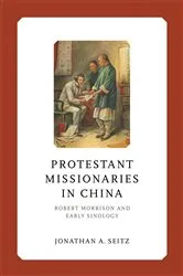Book cover of Protestant Missionaries in China by Jonathan A. Seitz