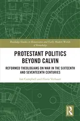 Book cover of Protestant Politics Beyond Calvin by Ian Campbell