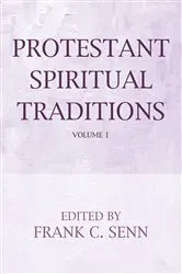 Book cover of Protestant Spiritual Traditions, Volume One by Frank C. Senn