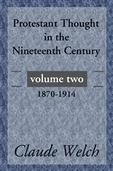 Book cover of Protestant Thought in the Nineteenth Century, Volume 2 (2nd ed.) by Claude Welch