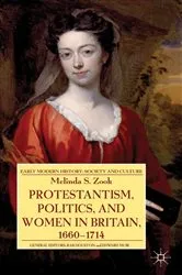 Book cover of Protestantism, Politics, and Women in Britain, 1660-1714 by Melinda Zook