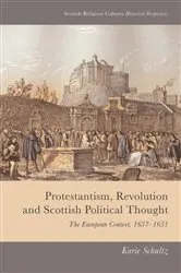 Book cover of Protestantism, Revolution and Scottish Political Thought by Karie Schultz