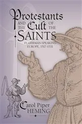 Book cover of Protestants and the Cult of the Saints by Carol Piper Heming