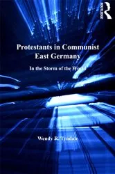 Book cover of Protestants in Communist East Germany by Wendy R. Tyndale