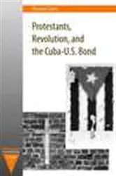 Book cover of Protestants, Revolution, and the Cuba-U.S. Bond by Theron Corse