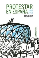 Book cover of Protestar en España 1900-2013 by Rafael Cruz