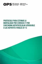 Book cover of Protocolo para estimar la mortalidad por cirrosis y por carcinoma hepatocelular atribuible a las hepatitis virales B y C by Pan American Health Organization; World Health Organization; International Agency for Research on Cancer