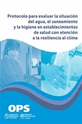 Book cover of Protocolo para evaluar la situación del agua, el saneamiento y la higiene en establecimientos de salud con atención a la resiliencia al clima by Pan American Health Organization