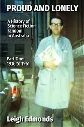 Book cover of Proud and Lonely: A HIstory of Science Fiction Fandom in Australia 1936 - 1975 (Part One - 1936 - 1961) by Leigh Edmonds