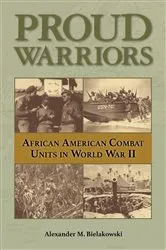 Book cover of Proud Warriors by Alexander M. Bielakowski