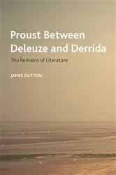 Book cover of Proust Between Deleuze and Derrida by James Dutton