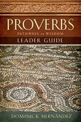 Book cover of Proverbs Leader Guide by Dominick S. Hernandez