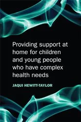 Book cover of Providing Support at Home for Children and Young People who have Complex Health Needs by Jaquelina Hewitt-Taylor