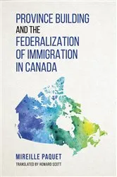 Book cover of Province Building and the Federalization of immigration in Canada by Mireille Paquet