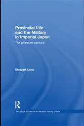 Book cover of Provincial Life and the Military in Imperial Japan by Stewart Lone
