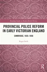 Book cover of Provincial Police Reform in Early Victorian England by Roger Swift