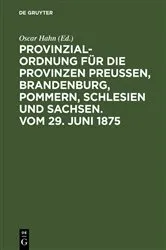 Book cover of Provinzial-Ordnung für die Provinzen Preußen, Brandenburg, Pommern, Schlesien und Sachsen. Vom 29. Juni 1875 by Unknown